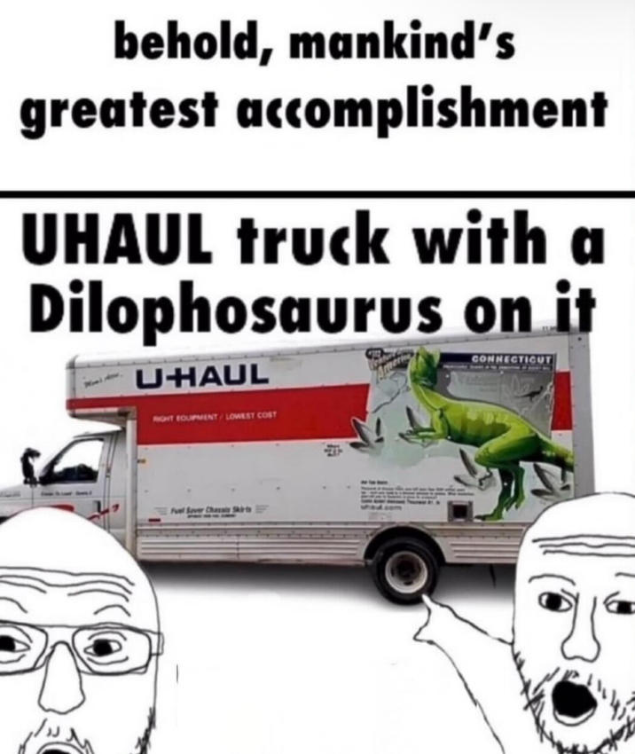 behold, mankind's greatest accomplishment UHAUL truck with a Dilophosaurus on it U-HAUL NIGHT EQUIPMENT/LOWEST COST CONNECTICUT Fuel Saver Chassis Skirts