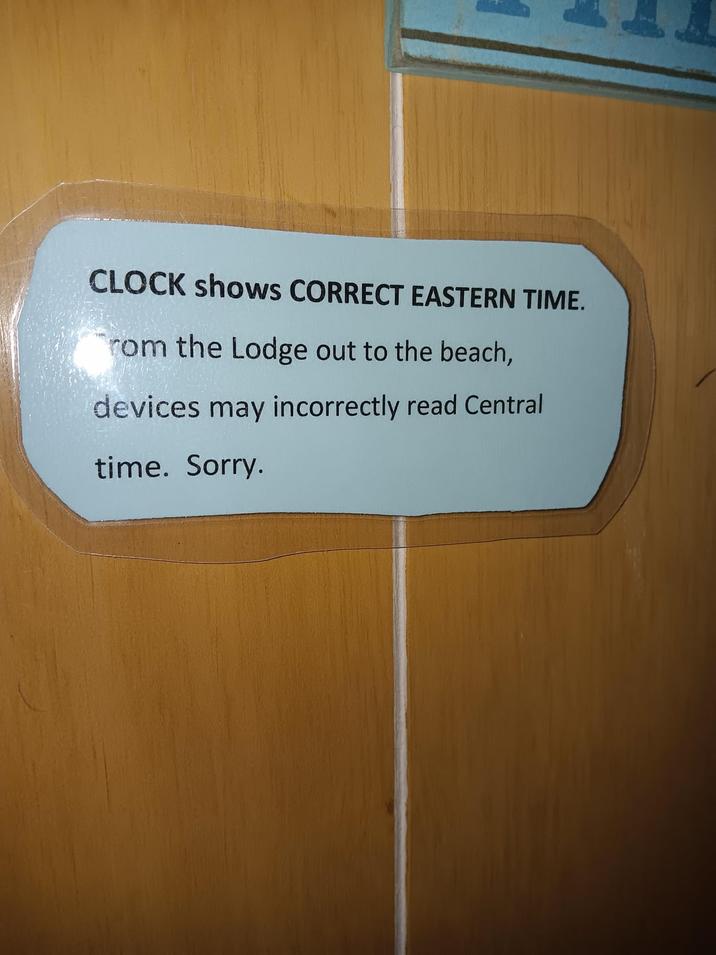 CLOCK shows CORRECT EASTERN TIME. from the Lodge out to the beach, devices may incorrectly read Central time. Sorry.