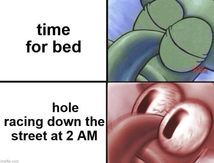 time for bed hole racing down the street at 2 AM imgflip.com