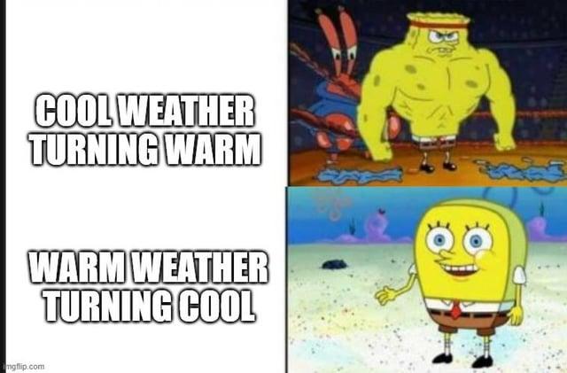COOL WEATHER TURNING WARM WARM WEATHER TURNING COOL mgflip.com