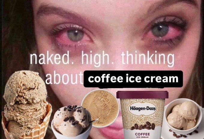 A meme of a woman with bloodshot eyes. The caption reads, "Naked. High. Thinking About coffee ice cream."