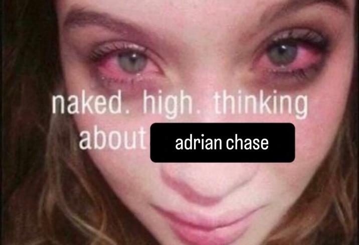naked. high. thinking about adrian chase