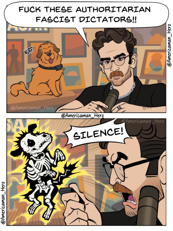 @Americaman_Hero F--- THESE AUTHORITARIAN FASCIST DICTATORS!! WURF! @Americaman Hero ત @Americaman_Hero SILENCE! @Americaman Hero @Americaman_Hero