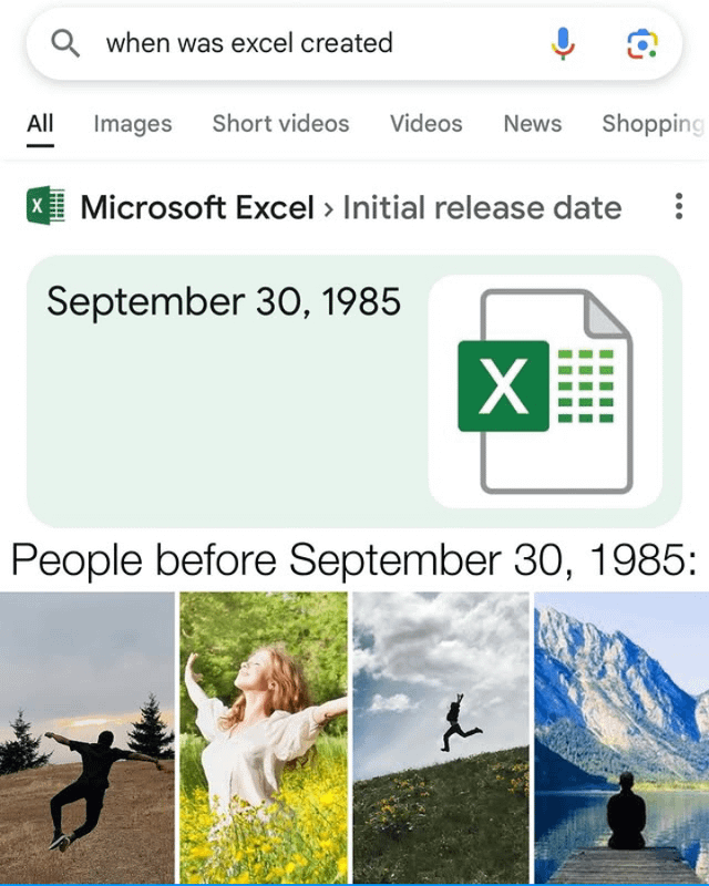 Qwhen was excel created All Images Short videos Videos News Shopping | Microsoft Excel > Initial release date September 30, 1985 X People before September 30, 1985: 2