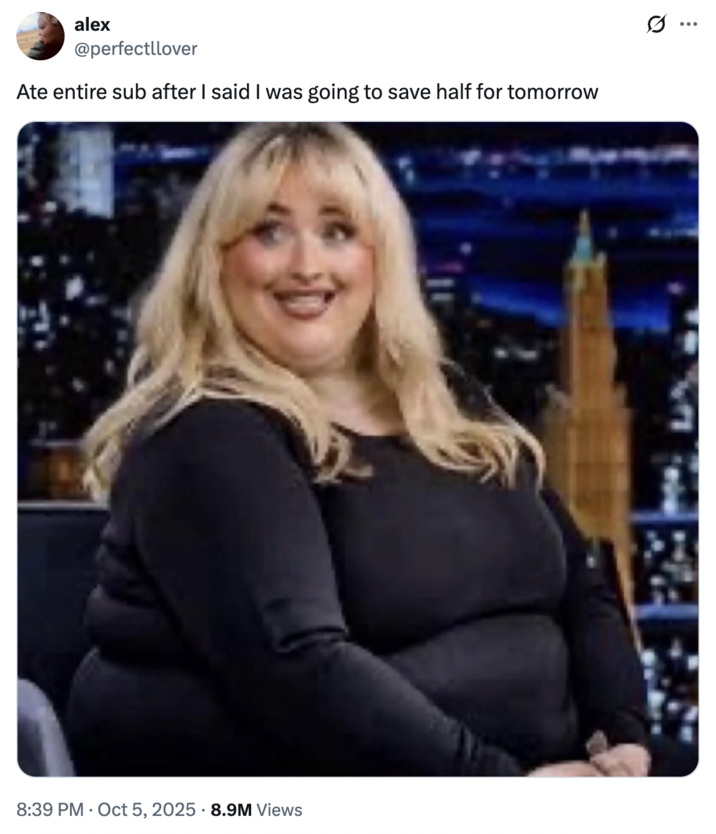 Ate entire sub after I said I was going to save half for tomorrow A "tweet":https://knowyourmeme.com/memes/sites/twitter-x using the "AI image":https://knowyourmeme.com/memes/cultures/ai-art of "Sabrina Carpenter":https://knowyourmeme.com/memes/people/sabrina-carpenter as an obese woman on "_The Tonight Show Starring Jimmy Fallon_":https://knowyourmeme.com/memes/people/jimmy-fallon.