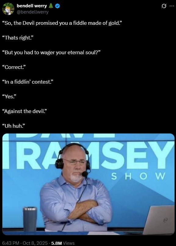 “So, the Devil promised you a fiddle made of gold.” A Dave Ramsey meme. In the meme, the caller tells the story behind The Devil Went Down to Georgia.