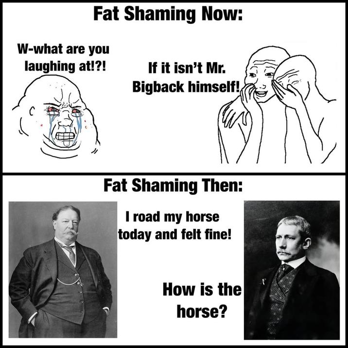 Fat Shaming Now: W-what are you laughing at!?! If it isn't Mr. Bigback himself! Fat Shaming Then: I road my horse today and felt fine! How is the horse?