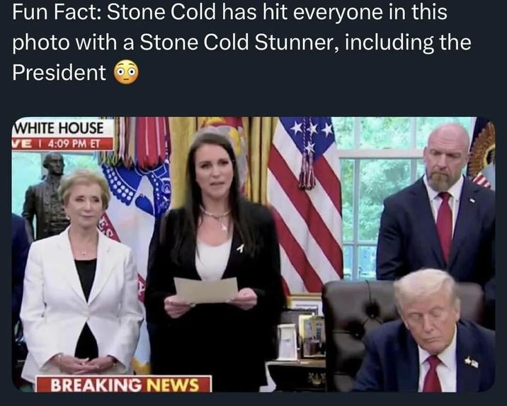 Fun Fact: Stone Cold has hit everyone in this photo with a Stone Cold Stunner, including the President WHITE HOUSE VEI 4:09 PM ET BREAKING NEWS