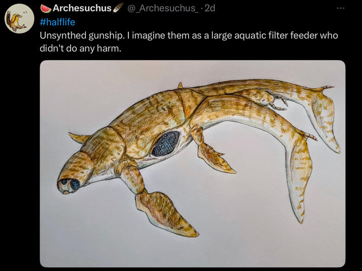 Archesuchus #halflife @_Archesuchus_ · 2d Unsynthed gunship. I imagine them as a large aquatic filter feeder who didn't do any harm.
