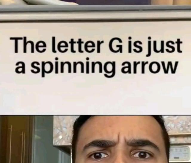 The letter G is just a spinning arrow