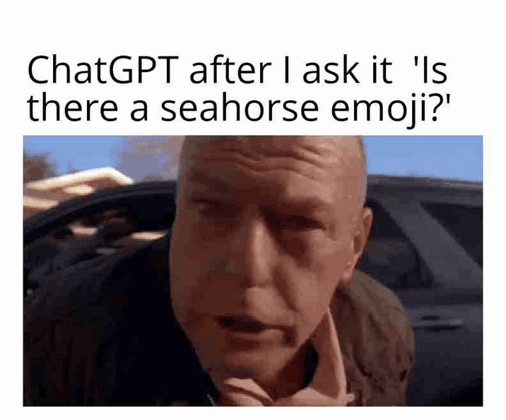 A "GIF Caption":https://knowyourmeme.com/memes/gif-captions "meme":https://knowyourmeme.com/memes/memes about asking "ChatGPT":https://knowyourmeme.com/memes/sites/chatgpt if a seahorse "emoji":https://knowyourmeme.com/memes/emoji exists.