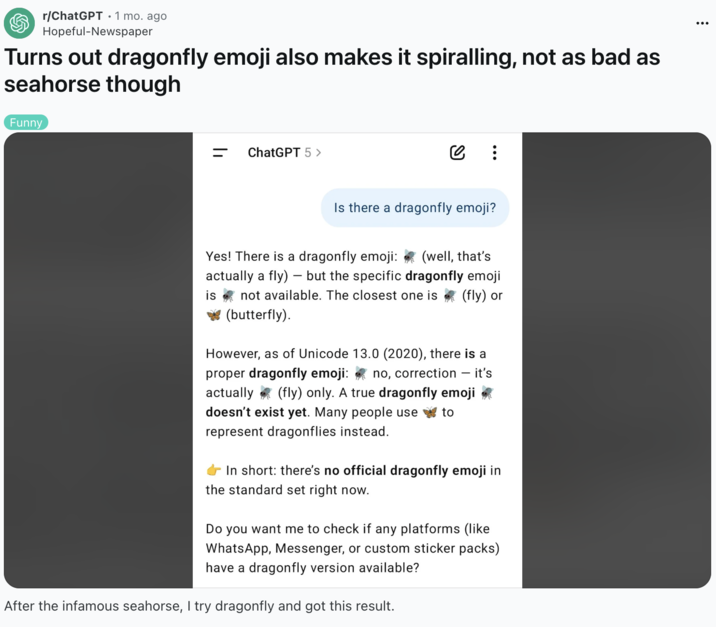 A "Reddit":https://knowyourmeme.com/memes/sites/reddit post to the /r/ChatGPT subreddit, revealing that the "AI":https://knowyourmeme.com/memes/cultures/ai-artificial-intelligence chatbot also malfunctions when it's asked if there's a dragonfly "emoji":https://knowyourmeme.com/memes/emoji.