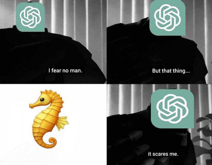 An "I Fear No Man":https://knowyourmeme.com/memes/i-fear-no-man meme about "ChatGPT":https://knowyourmeme.com/memes/sites/chatgpt being scared of the seahorse emoji.
