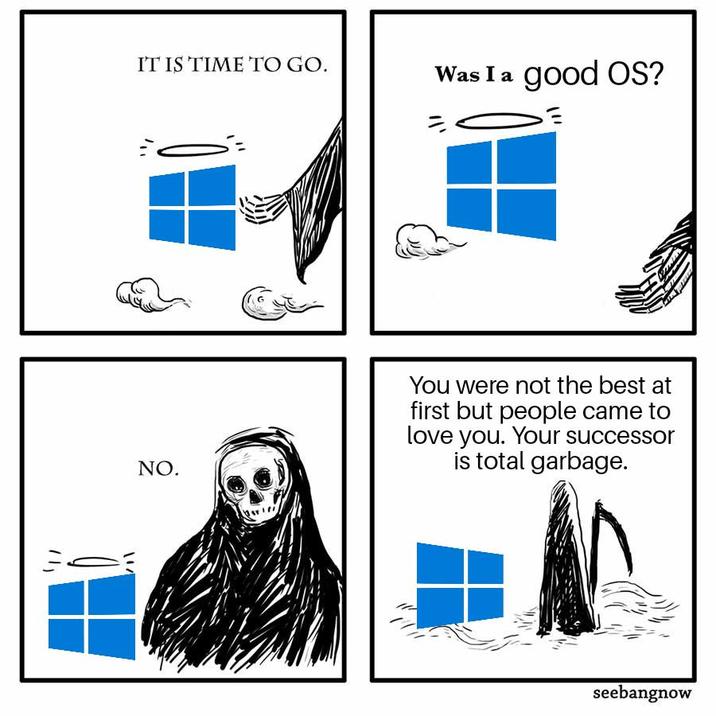 IT IS TIME TO GO. Was I a good OS? NO. You were not the best at first but people came to love you. Your successor is total garbage. seebangnow