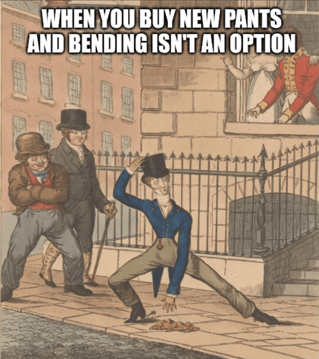 WHEN YOU BUY NEW PANTS AND BENDING ISN'T AN OPTION