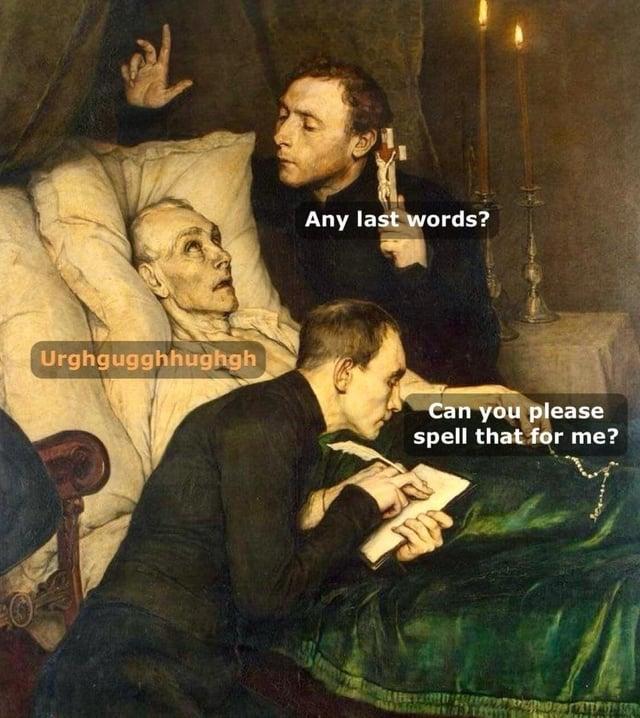 Urghgugghhughgh Any last words? THE Can you please spell that for me?