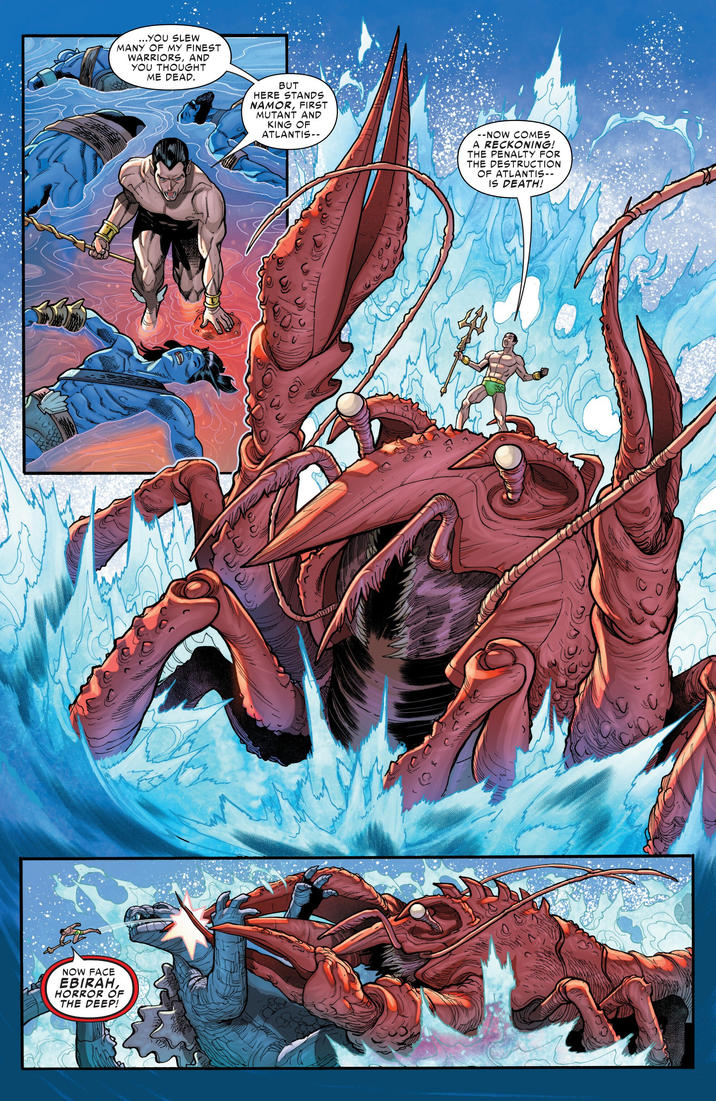 ...YOU SLEW MANY OF MY FINEST WARRIORS, AND YOU THOUGHT ME DEAD. NOW FACE EBIRAH, HORROR OF THE DEEP! BUT HERE STANDS NAMOR, FIRST MUTANT AND KING OF ATLANTIS-- --NOW COMES A RECKONING! THE PENALTY FOR THE DESTRUCTION OF ATLANTIS-- IS DEATH!