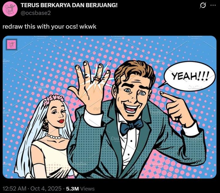 TERUS BERKARYA DAN BERJUANG! @ocsbase2 redraw this with your ocs! wkwk itive tive Creativ 12:52 AM - Oct 4, 2025 5.3M Views MONT Crea MARK Creauts YEAH!!!