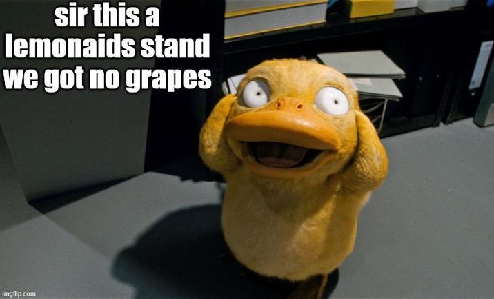 sir this a lemonaids stand we got no grapes imgflip.com