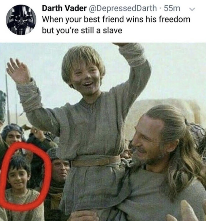 Darth Vader @Depressed Darth - 55m When your best friend wins his freedom but you're still a slave