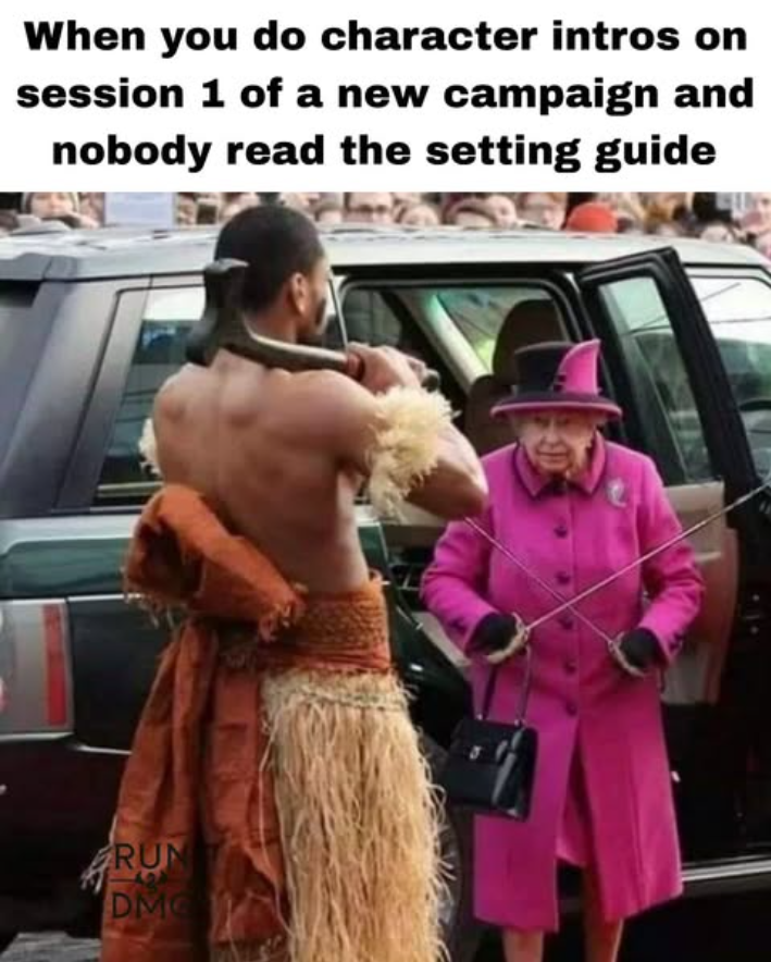 When you do character intros on session 1 of a new campaign and nobody read the setting guide RUN DMC