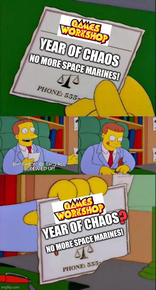 GAMES WORKSHOP YEAR OF CHAOS NO MORE SPACE MARINES! PHONE: 5557 OH! THEY GOT THIS ALLA SCREWED UP! imgflip.com GAMES WORKSHOP YEAR OF CHAOS NO MORE SPACE MARINES! PHONE: 555
