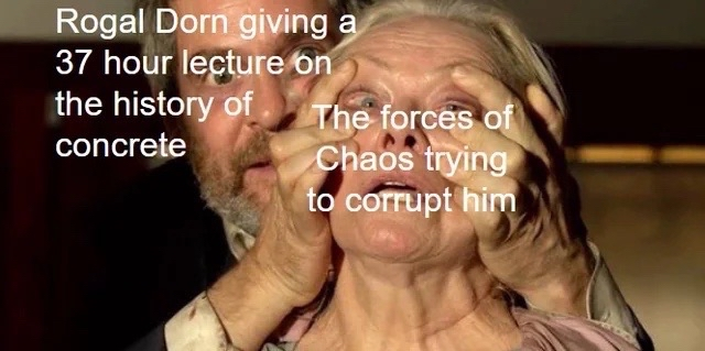 Rogal Dorn giving a 37 hour lecture on the history of concrete The forces of Chaos trying to corrupt him