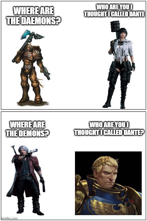 WHERE ARE THE DAEMONS? WHO ARE YOU! THOUGHT I CALLED DANTE WHERE ARE THE DEMONS? WHO ARE YOU! THOUGHT I CALLED DANTE? imgflip.com