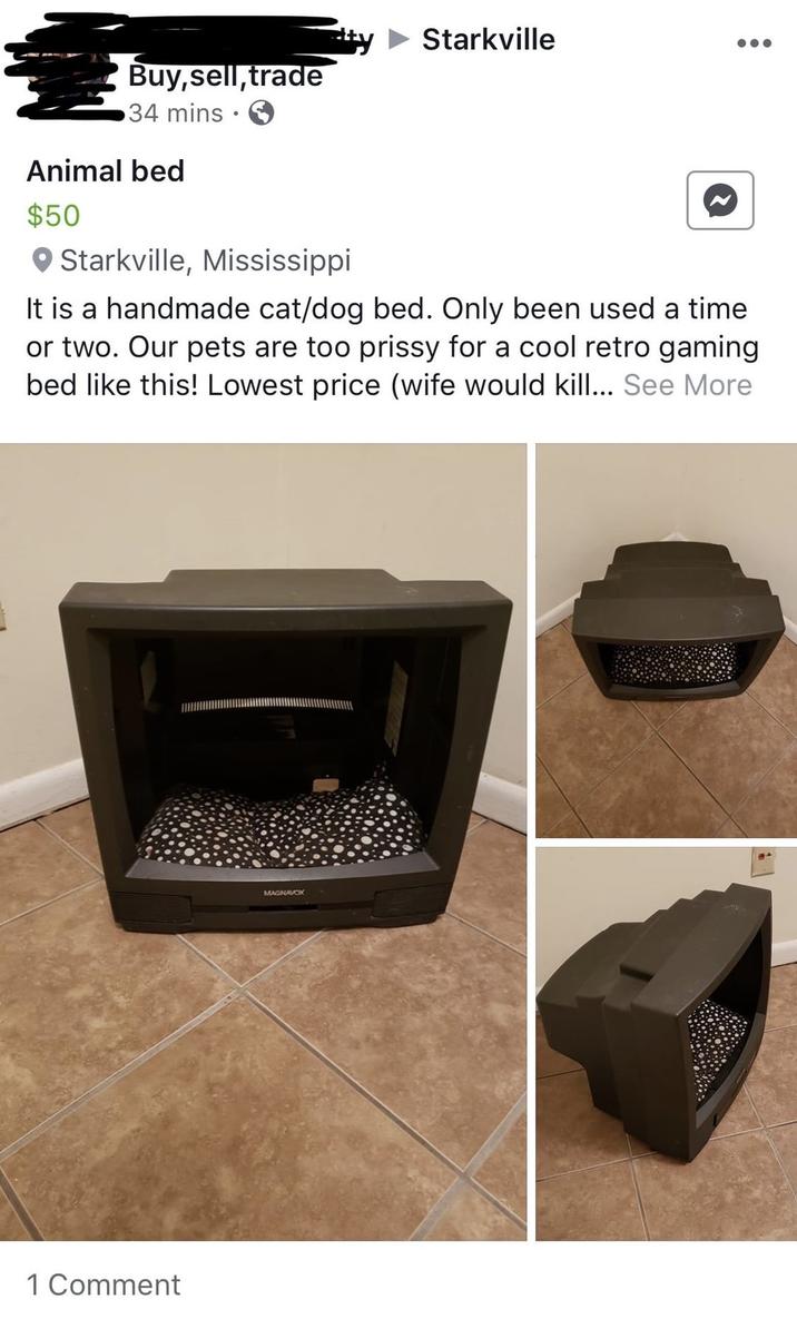 Starkville Buy, sell, trade 34 mins Animal bed $50 Starkville, Mississippi It is a handmade cat/dog bed. Only been used a time or two. Our pets are too prissy for a cool retro gaming bed like this! Lowest price (wife would kill... See More 1 Comment MAGNAVOX