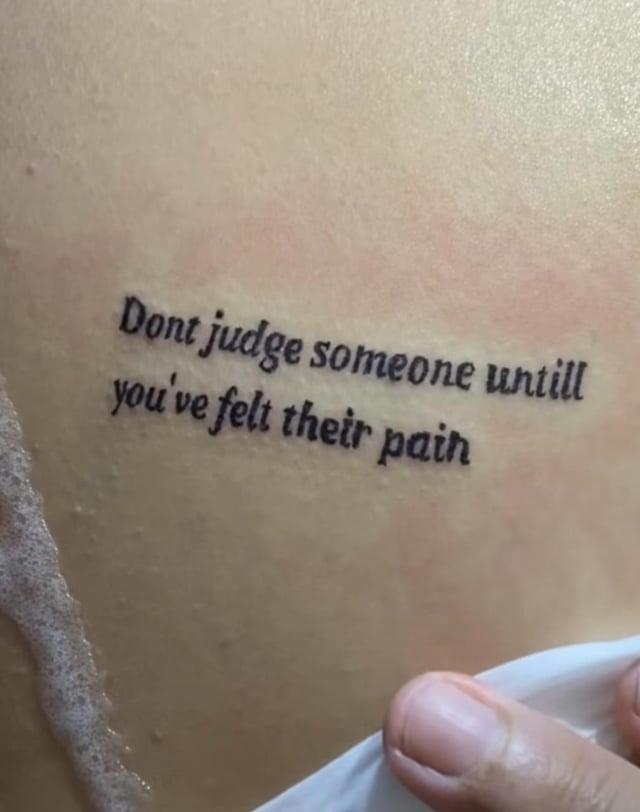 Dont judge someone untill you've felt their pain
