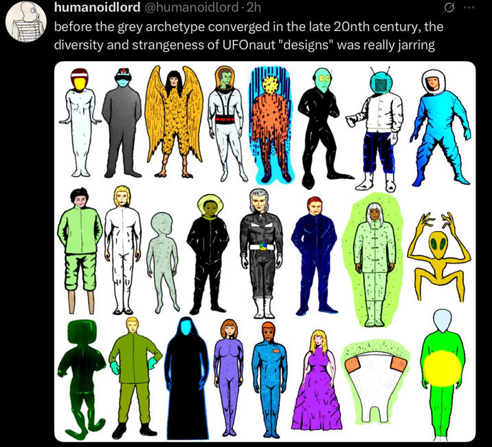 humanoidlord @humanoidlord · 2h before the grey archetype converged in the late 20nth century, the diversity and strangeness of UFOnaut "designs" was really jarring i