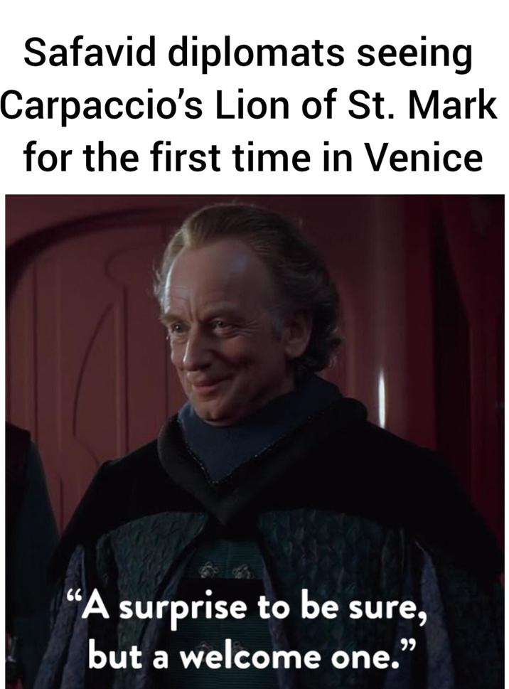 Safavid diplomats seeing Carpaccio's Lion of St. Mark for the first time in Venice "A surprise to be sure, but a welcome one."