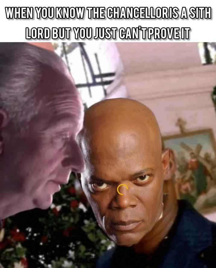 WHEN YOU KNOW THE CHANCELLORIS A SITH LORD BUT YOU JUST CAN'T PROVE IT