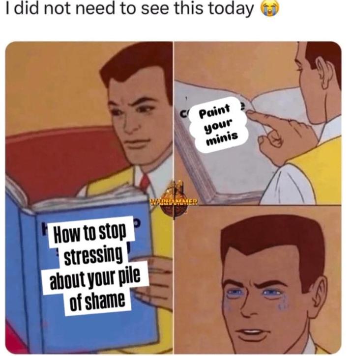 I did not need to see this today How to stop stressing about your pile of shame WARHAMMER Paint your minis
