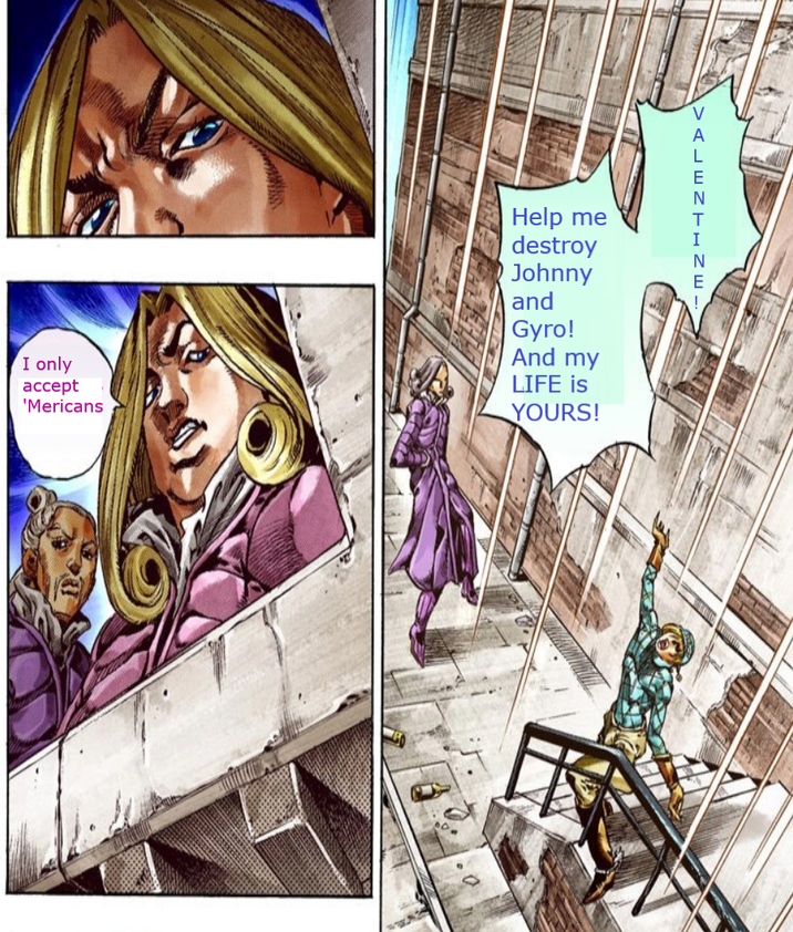 I only accept 'Mericans VALENTINE. Help me destroy Johnny and Gyro! And my LIFE is YOURS!
