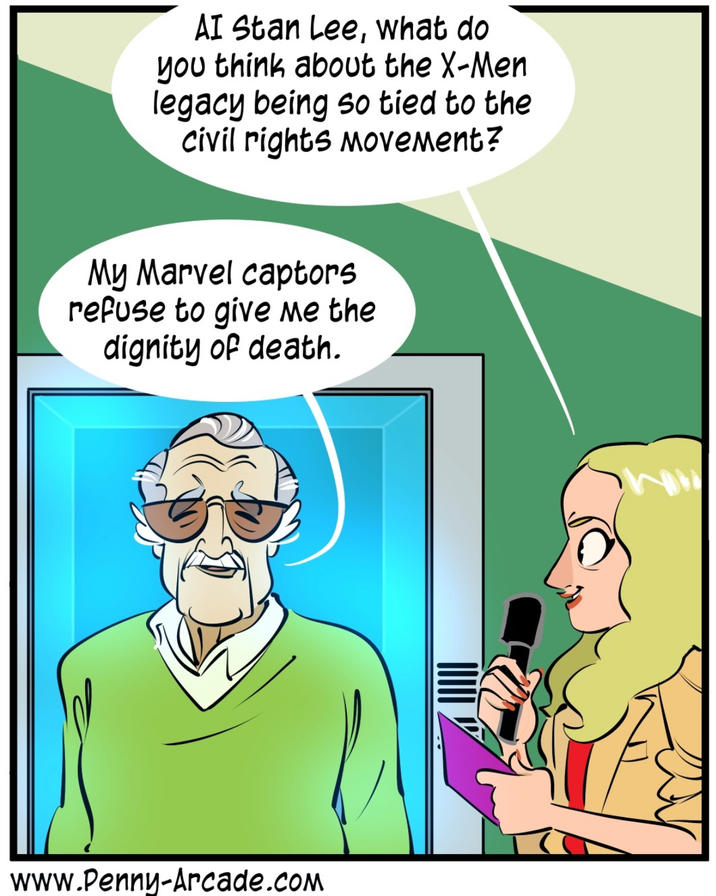 AI Stan Lee, what do you think about the X-Men legacy being so tied to the civil rights movement? My Marvel captors refuse to give me the dignity of death. www.Penny-Arcade.com