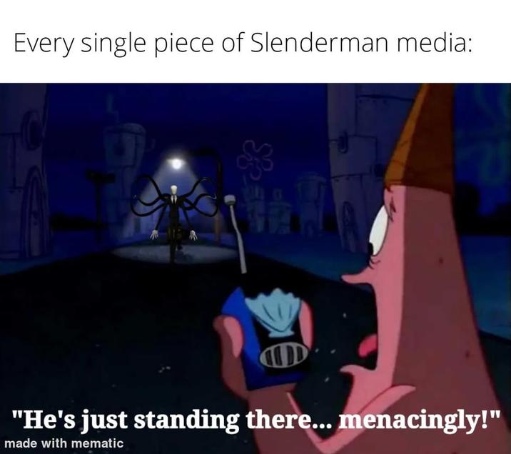 Every single piece of Slenderman media: AP "He's just standing there... menacingly!" made with mematic