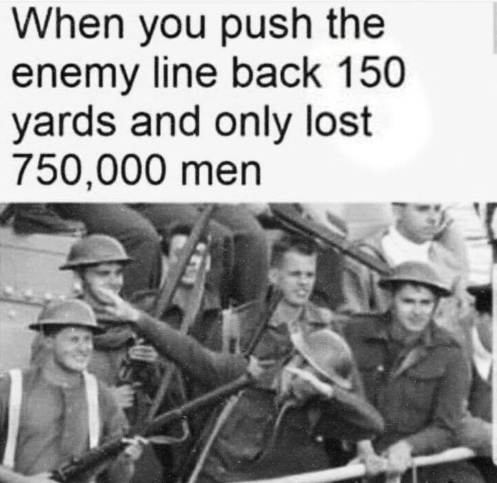 When you push the enemy line back 150 yards and only lost 750,000 men