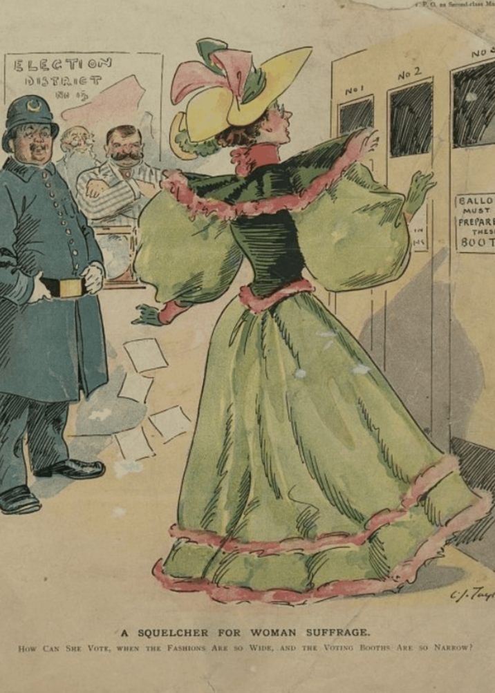 DISTRICT ww 45 No I P. O as Send-class Ma No 2 NO 12 145 BALLO MUST PREPARE THES 800 T 6.1. Tays A SQUELCHER FOR WOMAN SUFFRAGE. How CAN SHE VOTE, WHEN THE FASHIONS ARE SO WIDE, AND THE VOTING BOOTHS ARE SO NARROW?