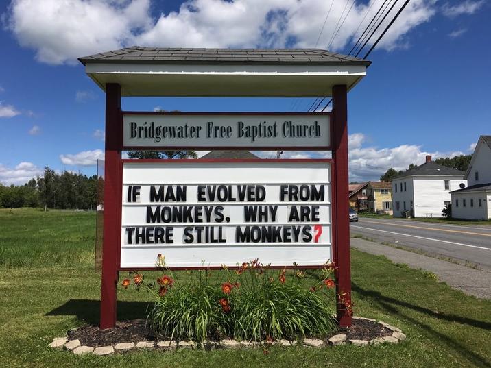 Bridgewater Free Baptist Church IF MAN EVOLVED FROM MONKEYS, WHY ARE THERE STILL MONKEYS?
