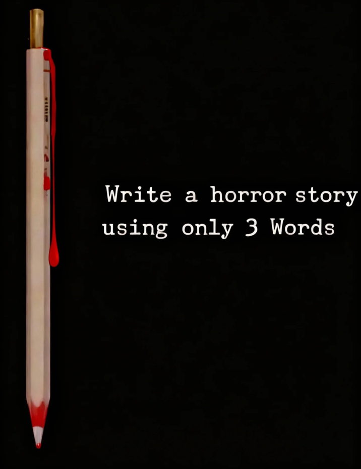 1337 Write a horror story using only 3 Words