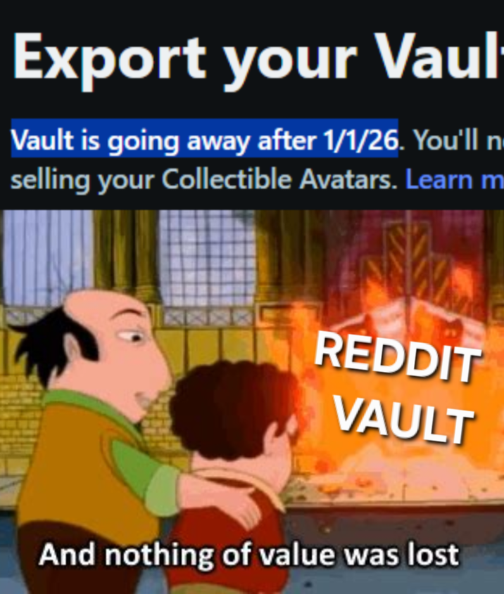 Export your Vaul Vault is going away after 1/1/26. You'll n selling your Collectible Avatars. Learn m REDDIT VAULT And nothing of value was lost