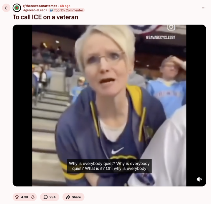 ← r/therewasanattempt • 6h ago AgreeableLead7 Top 1% Commenter To call ICE on a veteran Why is everybody quiet? Why is everybody quiet? What is it? Oh, why is everybody 4.3K 294 ✰ Share SAVAGECYCLES87