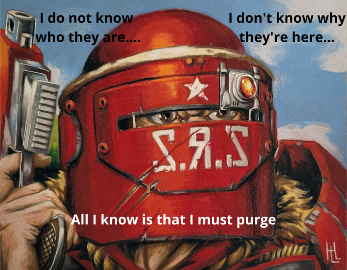 I do not know who they are.... I don't know why they're here... S.A.S All I know is that I must purge HL