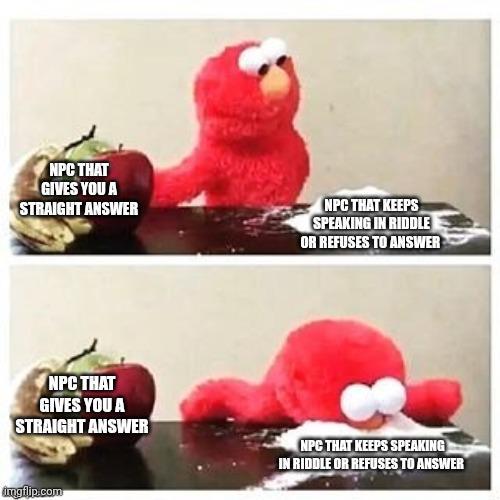 NPC THAT GIVES YOU A STRAIGHT ANSWER NPC THAT KEEPS SPEAKING IN RIDDLE OR REFUSES TO ANSWER NPC THAT GIVES YOU A STRAIGHT ANSWER NPC THAT KEEPS SPEAKING IN RIDDLE OR REFUSES TO ANSWER imgflip.com