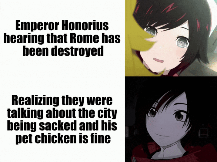 Emperor Honorius hearing that Rome has been destroyed Realizing they were talking about the city being sacked and his pet chicken is fine