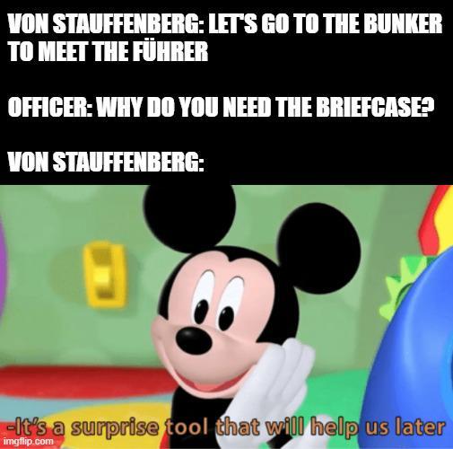 VON STAUFFENBERG: LET'S GO TO THE BUNKER TO MEET THE FÜHRER OFFICER: WHY DO YOU NEED THE BRIEFCASE? VON STAUFFENBERG: -It's a surprise tool that will help us later imgflip.com