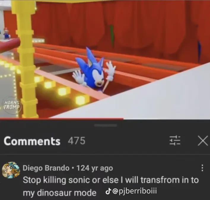 HORNS TROMP Comments 475 Diego Brando ⚫ 124 yr ago ㄓㄨ Stop killing sonic or else I will transfrom in to my dinosaur mode @pjberriboiii