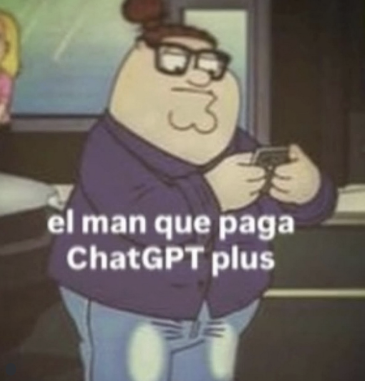 Hipster Peter Griffin meme that reads, "el man que paga ChatGPT plus"