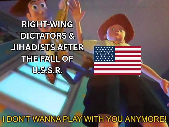 RIGHT-WING DICTATORS & JIHADISTS AFTER THE FALL OF U.S.S.R. I DON'T WANNA PLAY WITH YOU ANYMORE!